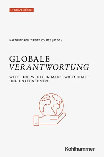 Globale Verantwortung: Wert und Werte in Marktwirtschaft und Unternehmen