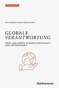 Globale Verantwortung: Wert und Werte in Marktwirtschaft und Unternehmen