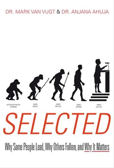 Selected: Why Some People Lead, Others Follow, And It Matters