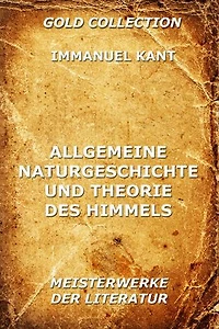 Allgemeine Naturgeschichte und Theorie des Himmels: Struktur Kosmos: Versuch von der Verfassung dem mechanischen Ursprunge ganzen Weltgebäudes, nach Newtonischen Grundsätzen abgehandelt