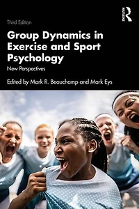 Group Dynamics Exercise and Sport Psychology: New Perspectives