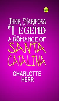 Their Mariposa Legend: A Romance of Santa Catalina