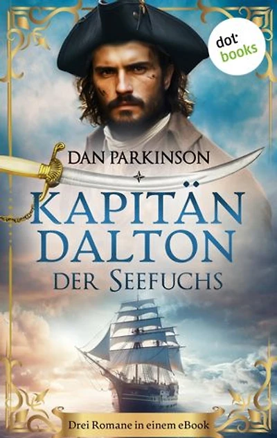 Kapitän Dalton - Der Seefuchs: Die drei ersten Bände der Seefuchs-Saga in einem eBook: »Landfall in höchster Not«, »Gefahr längsseits« und »Blockadebrecher«