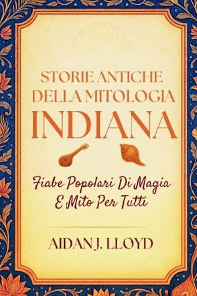 Storie Antiche Della Mitologia Indiana: Fiabe Popolari Di Magia E Mito Per Tutti