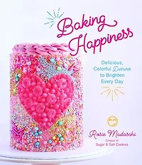 Baking Happiness: Delicious, Colorful Desserts To Brighten Every Day