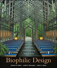 Biophilic Design: The Theory, Science and Practice of Bringing Buildings to Life