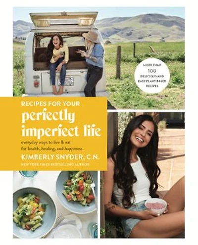 Recipes for Your Perfectly Imperfect Life: Everyday Ways to Live and Eat Health, Healing, Happiness