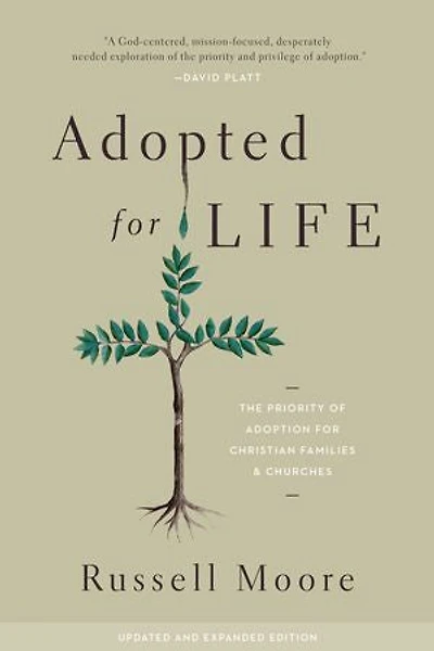 Adopted for Life: The Priority of Adoption Christian Families and Churches (Updated Expanded Edition)