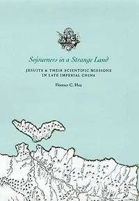 Sojourners in a Strange Land: Jesuits & Their Scientific Missions in Late Imperial China