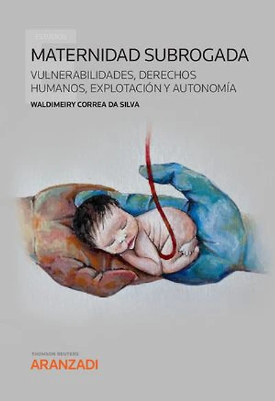 Maternidad Subrogada: Vulnerabilidades, Derechos Humanos, Explotación y Autonomía