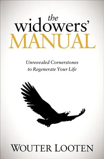 The Widowers' Manual: Unrevealed Cornerstones To Regenerate Your Life