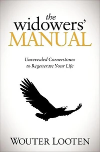 The Widowers' Manual: Unrevealed Cornerstones To Regenerate Your Life
