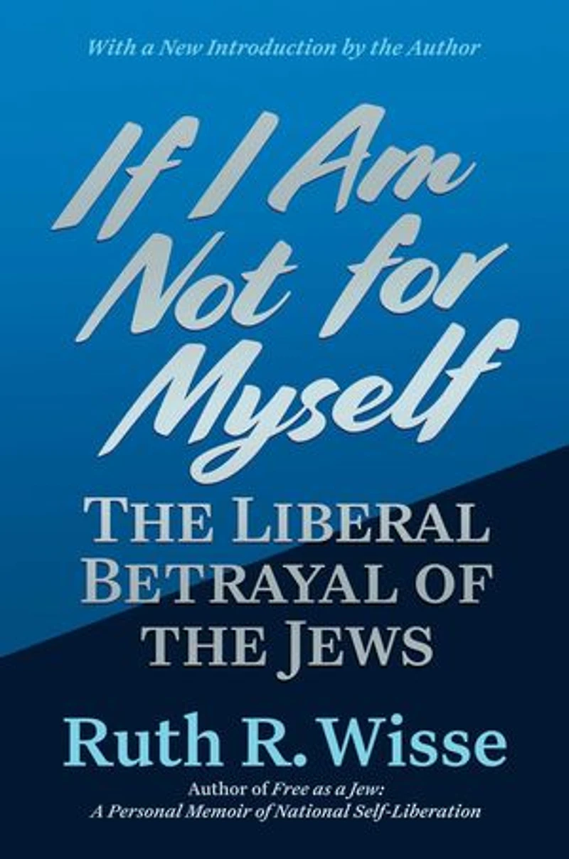 If I Am Not for Myself: the Liberal Betrayal of Jews