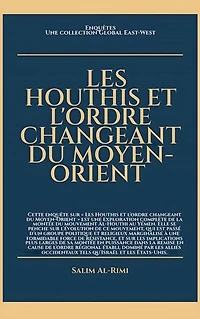 Les Houthis et l'ordre changeant du Moyen-Orient: Enquêtes