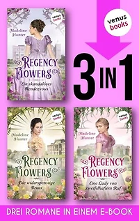 Regency Flowers: Drei Romane in einem eBook: »Ein skandalöses Rendezvous«, »Die widerspenstige Braut« und »Eine Lady von zweifelhaftem Ruf«
