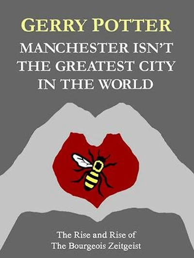 Manchester Isn't the Greatest City in the World: The Rise and Rise of The Bourgeois Zeitgeist