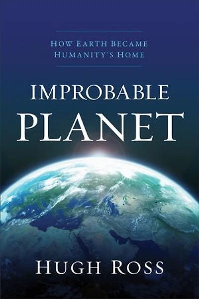 IMPROBABLE PLANET: How Earth Became Humanity's Home