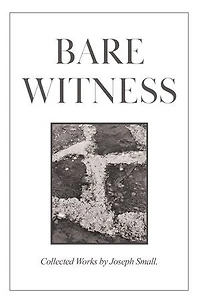 Bare Witness: Collected Works