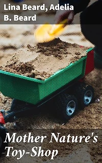 Mother Nature's Toy-Shop: Crafting Nature's Delights: A Journey into Creative Play and Timeless Inspiration