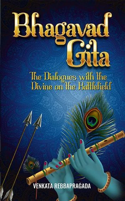 Bhagavad Gita: The Dialogues w ith t he Divine o n t he Battlefield
