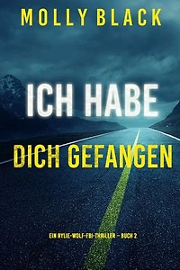 Ich habe dich gefangen (Ein Rylie-Wolf-FBI-Thriller Buch 2)