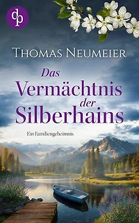 Das Vermächtnis der Silberhains| Ein dramatischer und geheimnisvoller Familienroman: Ein mysteriöses Anwesen. Eine alte Fehde. Eine verlorene Liebe.