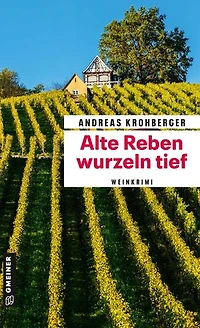 Alte Reben wurzeln tief: Weinkrimi