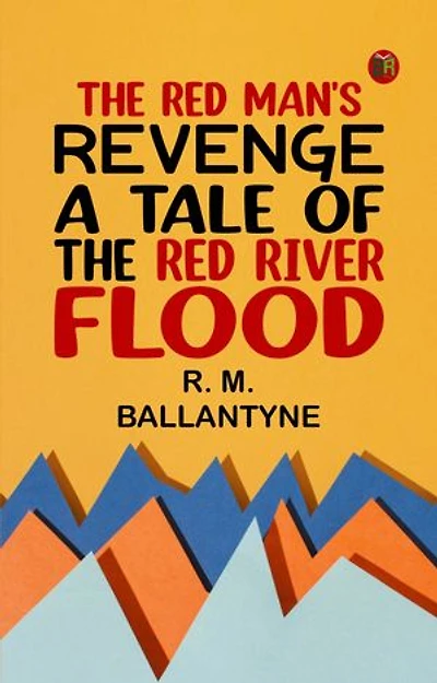 The Red Man's Revenge: A Tale of The Red River Flood