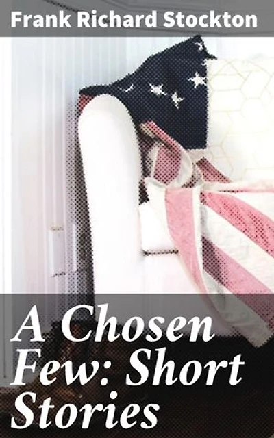 A Chosen Few: Short Stories: Captivating Tales Blurring Reality and Fantasy