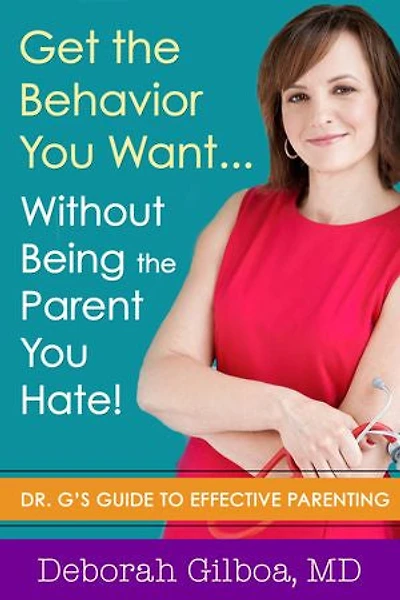 Get The Behavior You Want... Without Being Parent Hate!: Dr. G's Guide To Effective Parenting