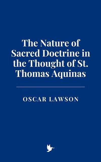 The Nature of Sacred Doctrine in the Thought of St. Thomas Aquinas