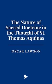 The Nature of Sacred Doctrine in the Thought of St. Thomas Aquinas