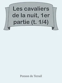 Les cavaliers de la nuit, 1er partie (t. 1/4)