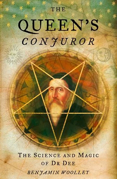 The Queen’s Conjuror: Life and Magic of Dr. Dee