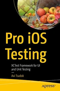 Pro Ios Testing: Xctest Framework For Ui And Unit Testing