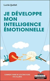 Je développe mon intelligence émotionnelle: envers soi-même, en couple, famille, entre amis, au travail