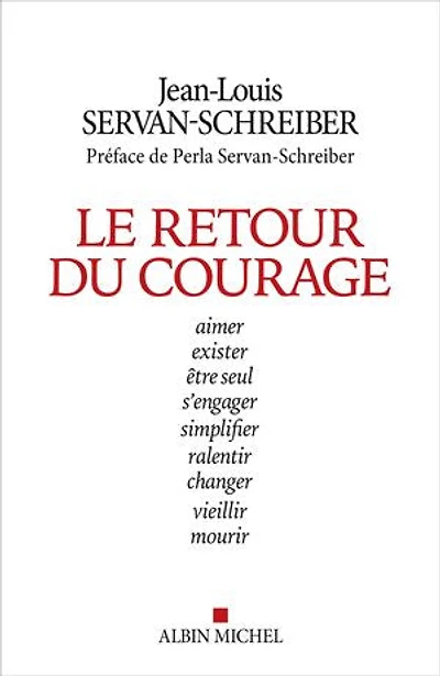 Le retour du courage: aimer, exister, être seul, s'engager, simplifier, ralentir, changer, vieillir, mourir