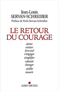Le retour du courage: aimer, exister, être seul, s'engager, simplifier, ralentir, changer, vieillir, mourir