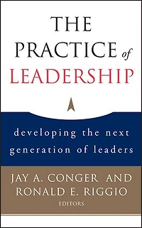 the Practice of Leadership: Developing Next Generation Leaders