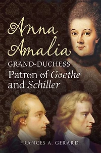Anna Amalia, Grand Duchess: Patron of Goethe and Schiller