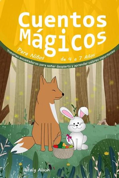 Cuentos Mágicos Para Niños de 4 a 7 Años: Historias encantadoras para soñar despierto y aprender valores importantes