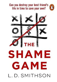 The Shame Game: Can you destroy your friend's life in time to save your own? A gripping psychological thriller that you won't be able to put down