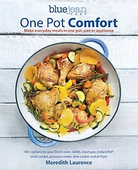 Blue Jean Chef's One Pot Comfort: Make Everyday Meals Pot, Pan or Appliance: 180+ recipes for your Dutch oven, skillet, sheet pan, Instant-Pot®, multi-cooker, pressure cooker, slow and air fryer