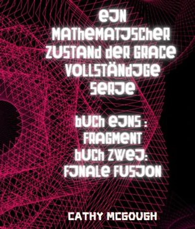 EIN MATHEMATISCHER ZUSTAND DER GRACE BÜCH 1 UND 2 GERMAN EDITION: FRAGMENT; FINALE FUSION