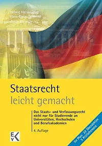 Staatsrecht – leicht gemacht.: Das Staats- und Verfassungsrecht nicht nur für Studierende an Universitäten, Hochschulen und Berufsakademien.