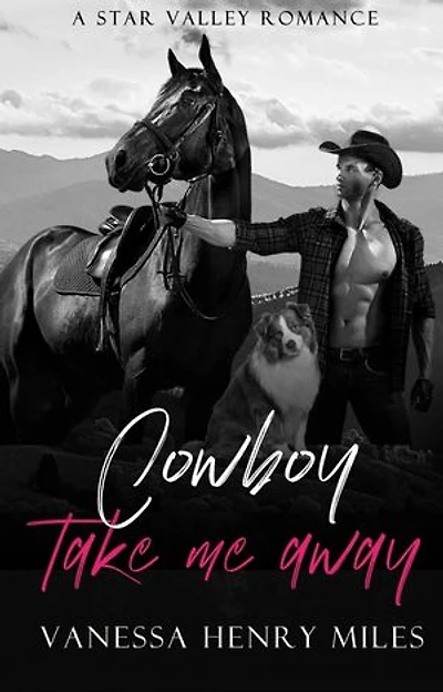 Cowboy Take Me Away: A Star Valley Romance