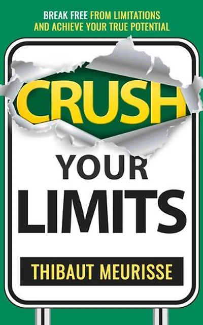 Crush Your Limits: Break Free From Mental Limitations and Achieve Your True Potential: Success Principles, #2