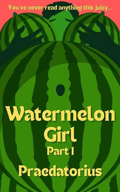 Watermelon Girl, Part 1: Watermelon Girl, #1