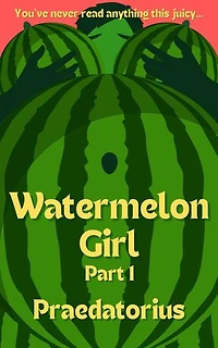 Watermelon Girl, Part 1: Watermelon Girl, #1