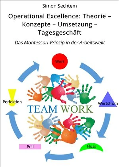 Operational Excellence: Theorie – Konzepte – Umsetzung – Tagesgeschäft: Das Montessori-Prinzip in der Arbeitsweilt